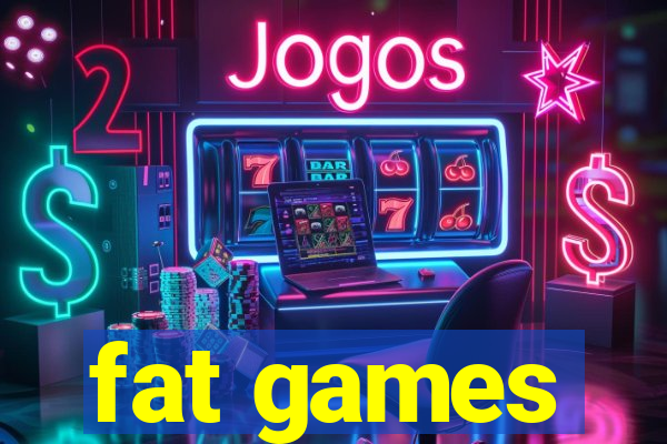 fat games